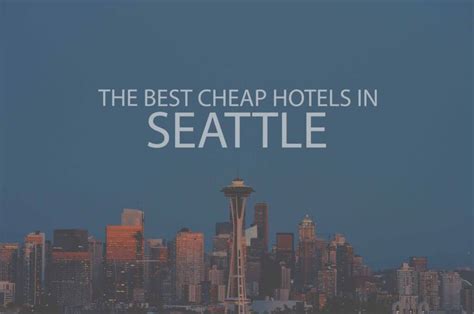 11 Best Cheap Hotels In Seattle Wa 2022 Wow Travel