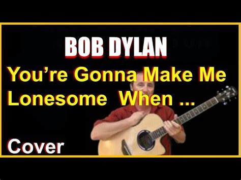 You Re Gonna Make Me Lonesome When You Re Gone Acoustic Cover Bob