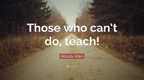 Woody Allen Quote Those Who Cant Do Teach 12 Wallpapers