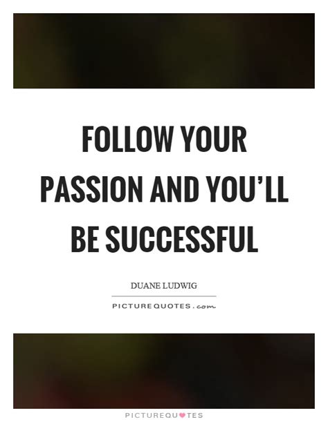 Your Passion Quotes And Sayings Your Passion Picture Quotes