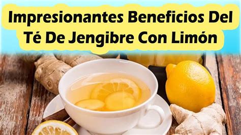 Beneficios Del Té De Jengibre Con Limón Para El Corazón Salud Bienestar
