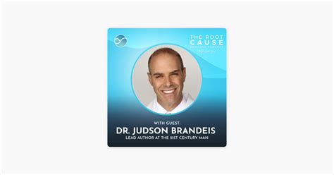 The Root Cause Medicine Podcast How To Be A St Century Man With Dr Judson Brandeis On Apple