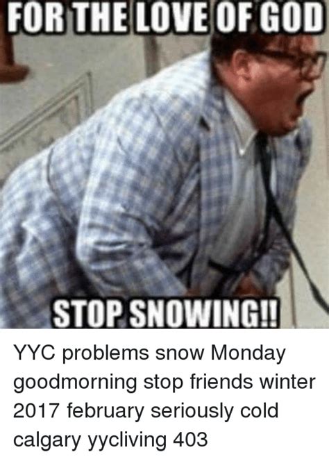 Memes And Calgary For The Love Of God Stop Snowing Yyc Problems