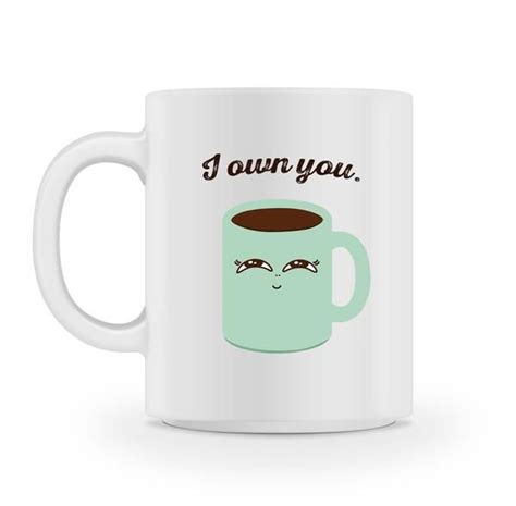 I Own You Coffee Mug Mugs Funny Coffee Mugs Coffee Mugs