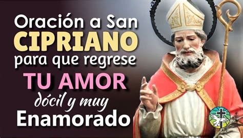 OraciÓn A San Cipriano Para Que Regrese Tu Amor DÓcil Y Muy Enamorado