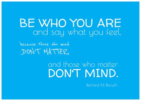 Quote Of The Week Be Who You Are And Say What You Feel Because Those
