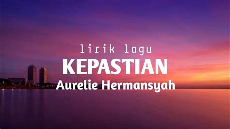 Di bawah sinar bulan purnama ku merenung saat terpisah yang ku jalani bersamamu keindahan dalam ber. LIRIK LAGU KEPASTIAN - AURELIE HERMANSYAH | Alwi Chap ...