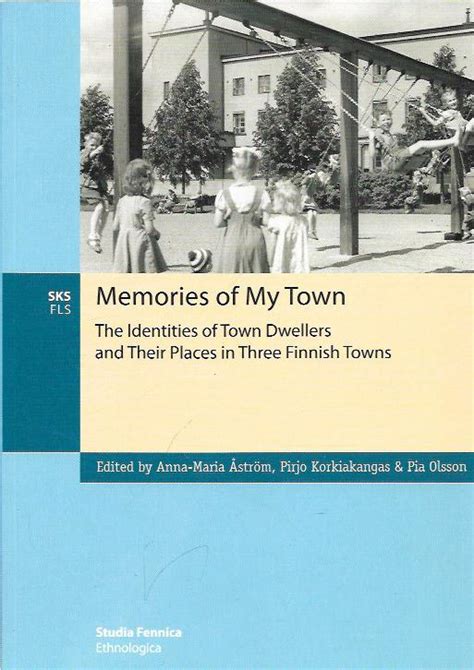 Memories Of My Town The Identities Of Town Dwellers And Their Places