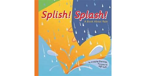 Splish Splash A Book About Rain By Josepha Sherman — Reviews Discussion Bookclubs Lists