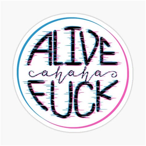 Alive Ahaha Fuck Sticker For Sale By Cbusch Redbubble