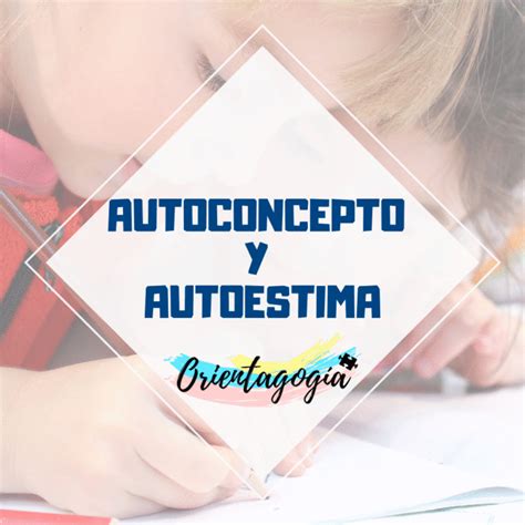 Autoconcepto Y Autoestima Orientagogia