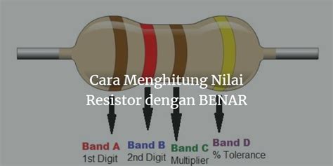 Cara Menghitung Nilai Resistor Yang Benar Contoh Perhitungannya