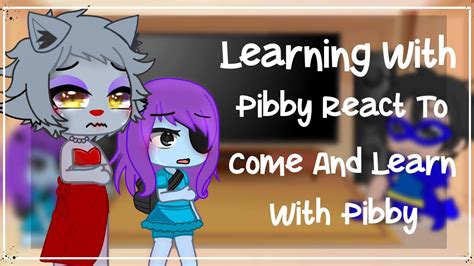 Learning With Pibby React To Come And Learn With Pibby Ii Gacha Club Ii