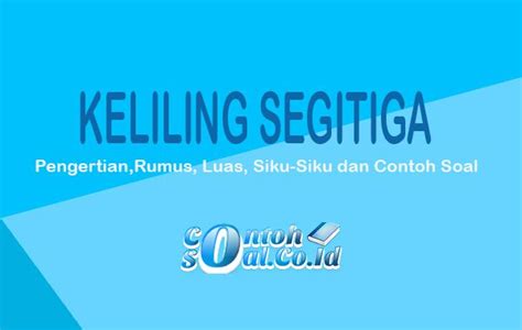 Rumus luas segitiga menggunakan keliling. Keliling Segitiga - Rumus, Luas, Siku-Siku dan Contoh Soal