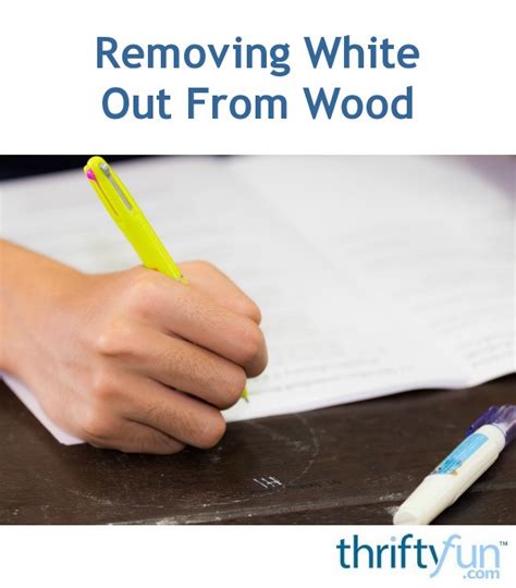 How do you remove whiteout from skin? Removing White Out From Wood? | ThriftyFun