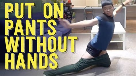 How To Put On Pants Without Using Hands Youtube