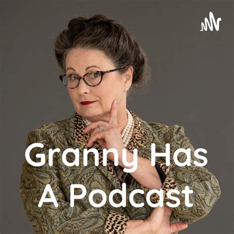 Granny Has A Podcast Podcast On Spotify