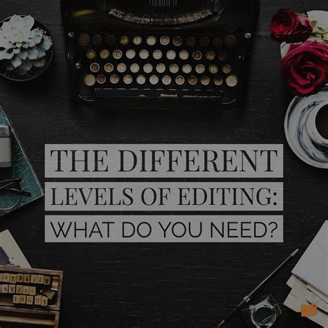 The Different Levels Of Editing What Do You Need The Writers Cookbook