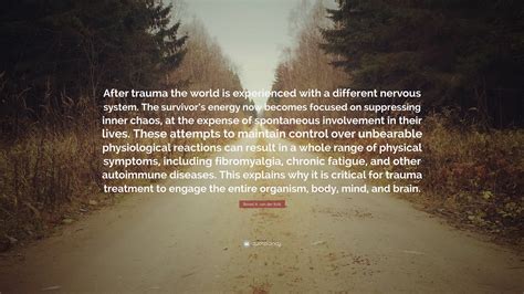 Bessel A Van Der Kolk Quote After Trauma The World Is Experienced