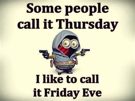 Some People Call It Thursday I Call It Friday Eve Minion Quote Pictures