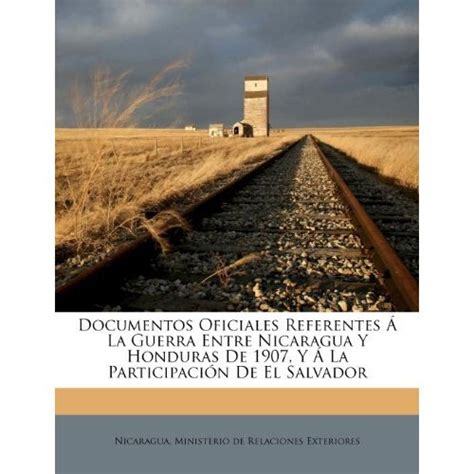 Libro Documentos Oficiales Referentes La Guerra Entre Nicaragua Y