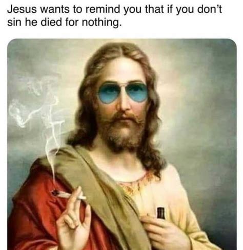 One in a positive way for cheering up someone on his or her success or achievement and second one is to like taunt someone like he understood the what you said but still pretending that they can't understand you. dopl3r.com - Memes - Jesus wants to remind you that if you ...