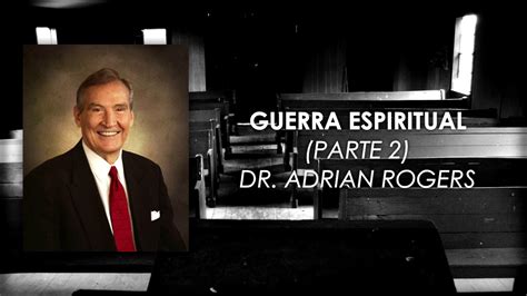 Dr Adrian Rogers Guerra Espiritual Parte 2 Youtube