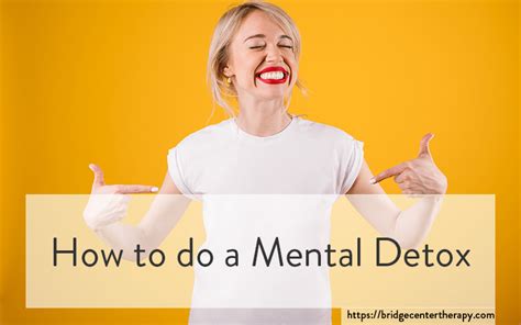 How To Do A Mental Detox The Bridge Therapy Center