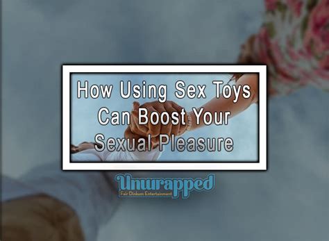 How Using Sex Toys Can Boost Your Sexual Pleasure Australiaunwrapped