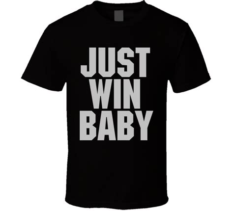Just Win Baby Al Davis Football Famous Quote Winning T Shirt