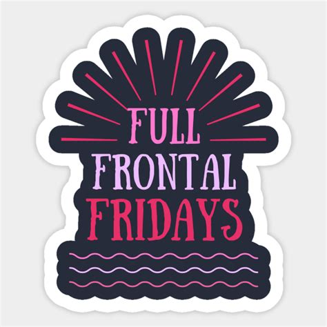 Full Frontal Fridays Go Help Yourself Sticker TeePublic