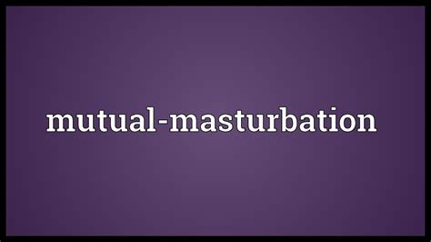 Mutual Masturbation Meaning Youtube