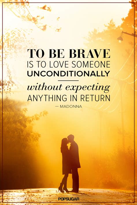 To Be Brave Is To Love Someone Unconditionally Popsugar Love And Sex