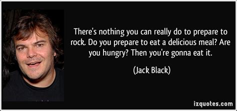 Black is best known for his roles in various comedy movies. Jack Black's quotes, famous and not much - Sualci Quotes 2019