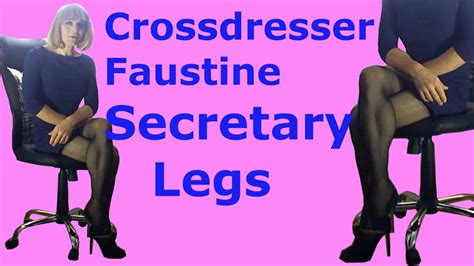 Crossdresser Faustine Secretary High Heels Legs Cross Youtube