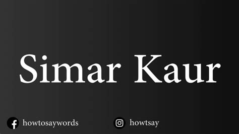 How To Pronounce Simar Kaur Youtube