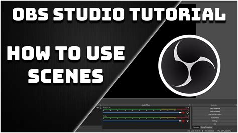 How To Create And Use Scenes Obs Studio Tutorial Youtube