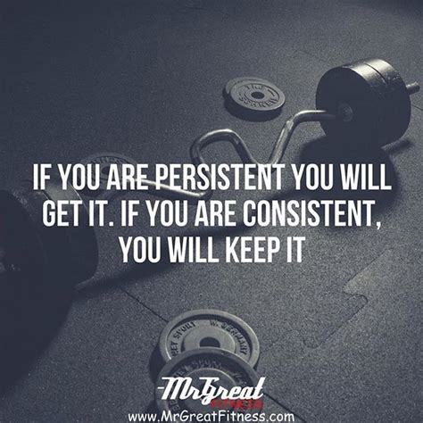 If You Are Persistent You Will Get It If You Are Consistent You Will