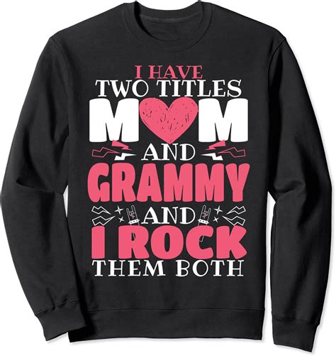 I Have Two Titles Mom And Grammy And I Rock Them Both Sweatshirt Clothing Shoes