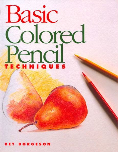 Basic Colored Pencil Techniques By Bet Borgeson Ebook Barnes And Noble