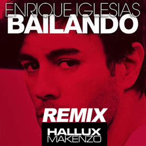 Enrique Iglesias Bailando Hallux Makenzo Remix By Hallux Makenzo