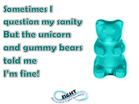 Sometimes I Question My Sanity But Gummy Bears Keep Me Sane