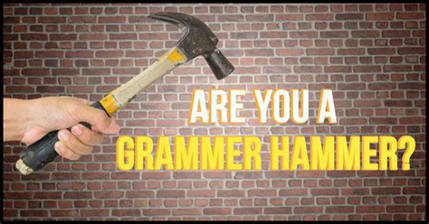 Are You A Grammar Hammer