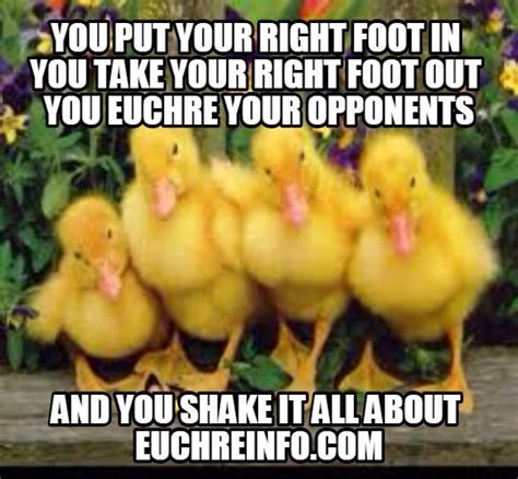 You Put Your Right Foot In You Take Your Right Foot Out You Euchre