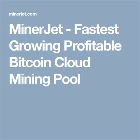 Another important factor to consider before joining a pool is the assessment for its security. MinerJet - Fastest Growing Profitable Bitcoin Cloud Mining ...