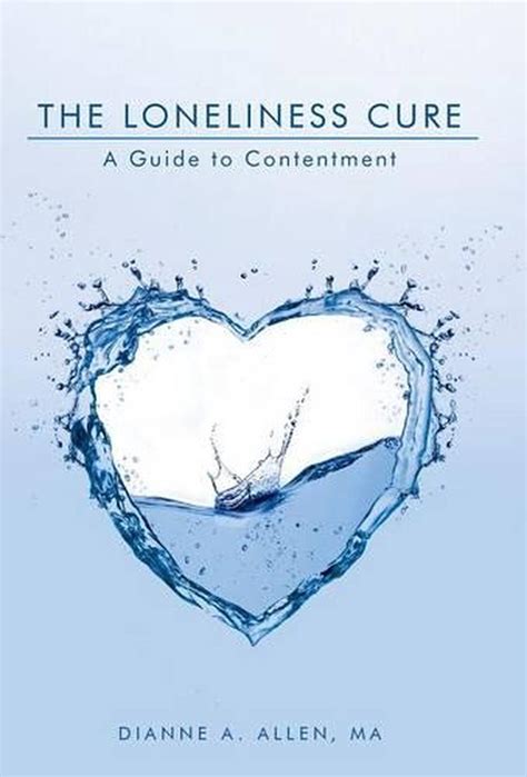 The Loneliness Cure A Guide To Contentment By Dianne A Allen Ma
