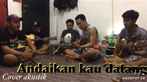 C bersinarlah bulan dm purnama g seindah serta tulus c c intanya f bersinarlah terus c sampai nanti g lagu ini c kuakhiri. KOES PLUS - Andaikan kau datang cover by BONTOT 24 - YouTube