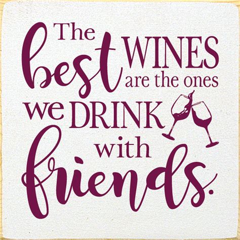 Wood Sign The Best Wines Are The Ones We Drink With Friends 7x7