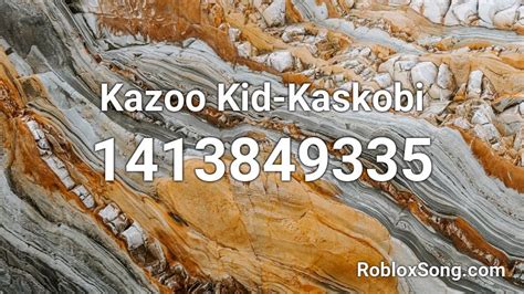 Kazoo Kid Kaskobi Roblox Id Roblox Music Codes