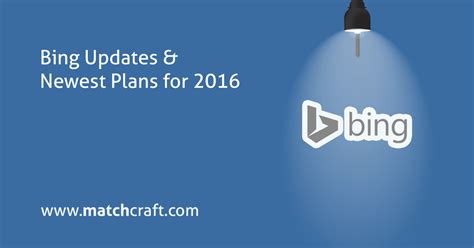 Bing Updates And Newest Plans For 2016 Matchcraft